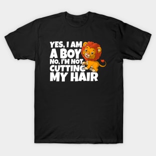 Yes, I Am A Boy No, I'm Not Cutting My Long Hair T-Shirt